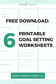 Get 6 Completely Free S M A R T Goal Setting Printables To Kickstart Your Goal Setting Twentyfreeco Life Goals Worksheet Smart Goals Worksheet Smart Goals