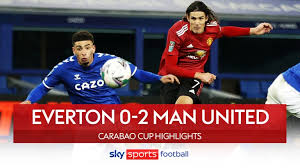 Watch highlights and full match hd: Everton 0 2 Man Utd Edinson Cavani And Anthony Martial Goals Fire United Into Carabao Cup Semi Finals Football News Sky Sports