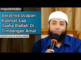 Kalimat tauhid harus merupakan perkataan hati dan sekaligus perkataan lidah. Beratnya Ucapan Kalimat Laa Ilaaha Illallah Di Timbangan Amal Ust Khalid Basalamah Youtube