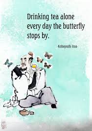 Drinking Tea Alone Everyday The Butterfly Stops By Kobayashi Issa Source Of Image Artisoo Haiku Poems Haiku Poetry Japanese Poetry