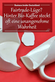 Fairtrade Luge Hinter Bio Kaffee Steckt Oft Eine Unangenehme Wahrheit Bio Kaffee Bio Fairtrade Kaffee