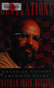 Revelations : American history, American myths : Huggins, Nathan Irvin,  1927-1989 : Free Download, Borrow, and Streaming : Internet Archive