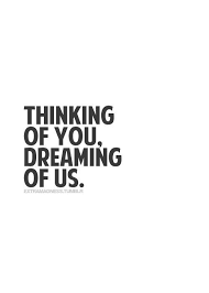 Valentines Day Quotes Thinking Of You Dreaming Of Us Dream Of You Quotes Valentine Quotes Lover Quotes For Him
