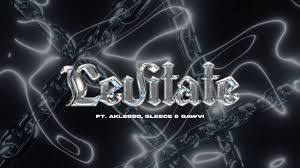 LEVITATE (feat. Aklesso, GLEECE & Gawvi)