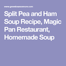 Split Pea And Ham Soup Recipe Magic Pan Restaurant Homemade Soup Pea And Ham Soup Ham Soup Ham Soup Recipes
