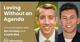 Loving Without an Agenda — A Conversation with Ben Schilaty and Charlie Bird