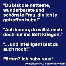 Zu wissen wie man eine frau ins bett bekommt erfordert mehr als ein abendessen und einen film. Du Bist Die Netteste Wunderbarste Und Schonste Frau Die Ich Je Getroffen Habe Ach Komm Du