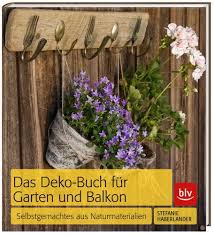 Das Deko Buch Fuer Garten Und Balkon Garten Pflanzen Garten Deko