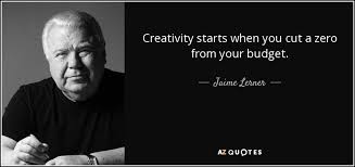 Jaime Lerner Quote Creativity Starts When You Cut A Zero From Your Budget