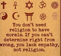 You don't need religion to have morals. You Don T Need Religion To Have Morals If You Can T Determine Right From Wrong You Lack Empathy Not Religion Cool Picture Quotes