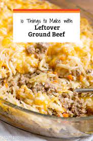 10 Things To Make With Leftover Ground Beef The Mom 100 Ground Beef Ground Beef Recipes For Dinner Eat Beef