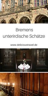 Bremer Ratskeller Exkursion In Die Unterwelt Bremen Reisen Reisen Deutschland