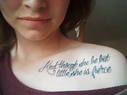 Collar Bone Though She Be But Little She Is Fierce Tattoo Http Media Cache Ak0 Pinimg Com 736x 5e 4c Ef 5e4cef1aff26bc59d628a9afe3b5cf5b Jpg Fierce Tattoo Future Tattoos Tattoos