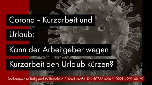 Das geht aus der zweiten verordnung zur änderung der kurzarbeitergeldverordnung hervor, die unternehmen, die aufgrund der weltweiten krankheitsfälle durch das coronavirus kurzarbeit anordnen und es dadurch zu entgeltausfällen kommt, können. Corona Kurzarbeit Urlaub Rechtsanwalt Arbeitsrecht Koln