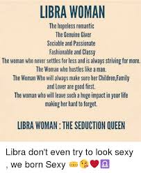 Libra Woman The Hopeless Romantic The Genuine Giver Sociable And Passionate Fashionable And Classy The Woman Who Never Settles Forless And Is Always Striving For More The Woman Who Hustles Like A