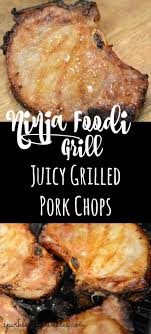 Ninja Foodi Grill Juicy Grilled Pork Chops Recipe Pork Chop Recipes Grilled Grilled Pork Chops Grilling Recipes