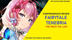 Fairytale Tenebria Review - The Crazy Tea Lady [Epic Seven Hero Reviews] -  YouTube
