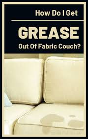 Gently blot any stained areas with the cloth. How Do You Get Grease Out Of Fabric Couch Cleaningtutorials Net Your Cleaning Solutions Couch Fabric Cleaning Clothes Remove Stains From Couch