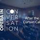 Opera in Conversation | After the Curtain Call
