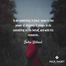 They can be either general, durable or limited. To Do Something In Jesus Name Is Like Power Of Attorney It Means To Do Something On His Behalf And With H Dallas Willard Names Of Jesus Dallas Willard Quotes