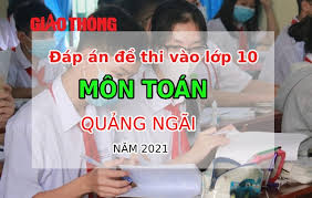 Ngay sau khi công bố điểm, bộ gdđt sẽ công bố phổ điểm các môn thi và công bố kết quả đối sánh điểm thi tốt nghiệp thpt năm 2021 với điểm học bạ lớp 12. Ä'ap An Ä'á» Thi Vao Lá»›p 10 Mon Toan Tá»‰nh Quáº£ng Ngai NÄƒm 2021