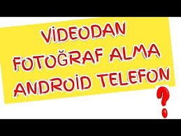 Videodan Fotograf Alma Android Telefonlar Icin Ayrintili Anlatim Youtube