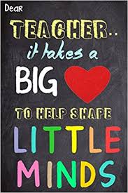 It takes a big heart to shape little minds teacher quote. Dear Teacher It Takes A Big Heart To Help Shape Little Minds Teacher Appreciation Gift Messages And Quotes 6x 9 Lined Notebook Work Book Planner Special Notebook Gifts For Teacher 100
