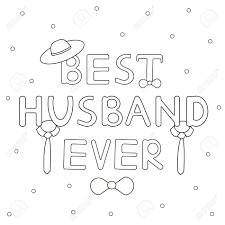 177 free father's day coloring pages dad will love: Best Husband Ever Hand Drawn Text With Tie And Hat Coloring Royalty Free Cliparts Vectors And Stock Illustration Image 82878115
