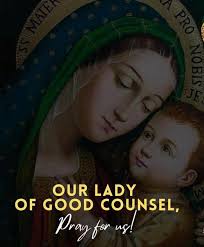 April 26 𝙈𝘼𝙍𝙄𝘼𝙉 𝘾𝙀𝙇𝙀𝘽𝙍𝘼𝙏𝙄𝙊𝙉 Memorial Our Lady of Good  Counsel Patronage of Genazzano, Italy About Our Lady of Good Counsel The  miracle of Our Lady of Good Counsel took place in Italy