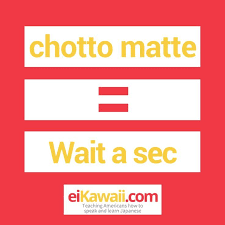 Day 19 Of 365 Chotto Matte Wait A Sec Japanese Japaneseculture Japaneselanguage Japaneselif Learn Japanese Japanese Phrases Japanese Language Learning