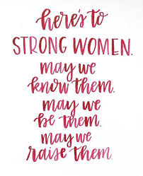 Here S To Strong Women May We Know Them May We Be Them Etsy Women Quotes Truths Woman Quotes Strong Women