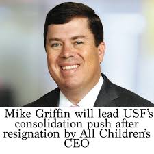 Mike Griffin will lead USF's consolidation push after resignation by All  Children's CEO