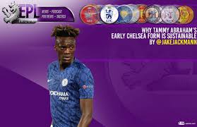 Why Tammy Abrahams Early Chelsea Form Is Sustainable Epl
