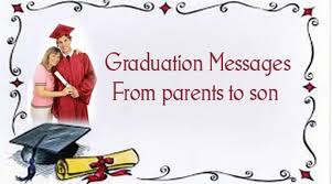 • lots of graduation to the proud parents. Graduation Messages From Parents To Son