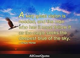 A punctuation mark used to attribute the enclosed text to someone else. A Very Great Vision Is Needed And The Man Who Has It Must Follow It As The Eagle Seeks The Deepest Blue Of The Sky Crazy Horse In 2021 Crazy