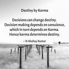 Every day, there is something new to learn about our lives and that of others. Destiny By Karma Decisio Quotes Writings By N Akshay Kumar Yourquote