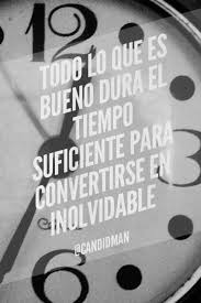 Todo Lo Que Es Bueno Dura El Tiempo Suficiente Para Convertirse En Inolvidable Citas Frases Candidman Inspirational Quotes Words Quotes