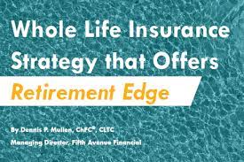 Talk to your agent about ways whole life insurance from farmers new world life insurance company may help you reach your goals. Whole Life Insurance Strategy That Offers Retirement Edge