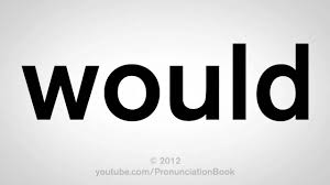 Record the pronunciation of this word in your own voice and play it to listen to how you have pronounced it. How To Pronounce Would Youtube