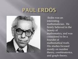 Mathematics is the surest way to immortality. If you make a big discovery  in mathematics, you will be remembered." ~ Paul Erdős Paul Erdős was a  renowned Hungarian mathematician. He was one