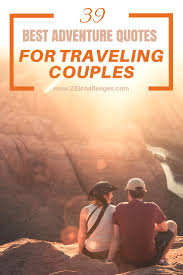 People are always asking couples whose marriage has endured at least a quarter of a century for their secret for success. 39 Best Adventure Quotes For Traveling Couples 203challenges