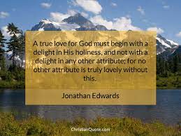 Quote By Jonathan Edwards On God S Holiness Christian Quotes Of The Day