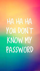 Maybe you would like to learn more about one of these? 21 Haha You Don T Know My Password Ideas You Dont Know My Password Dont Touch My Phone Wallpapers Locked Wallpaper