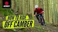 Video for www.wasistmtb.de/url https://www.gmbn.com/video/how-to-ride-off-camber-sections-mountain-bike-skills