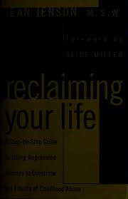 Reclaiming your life : a step-by-step guide to using regression therapy to  overcome the effects of childhood abuse : Jenson, Jean C : Free Download,  Borrow, and Streaming : Internet Archive