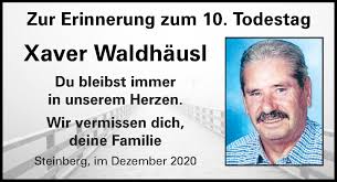 Nach seiner ausbildung an der landwirtschaftsschule edelhof übernahm gottfried waldhäusl schon in jungen jahren den elterlichen. Traueranzeigen Von Xaver Waldhausl Mittelbayerische Trauer