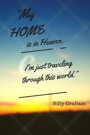 My Home Is In Heaven I M Just Traveling Through This World Billy Graham Quote Billygraham Quote Heav Billy Graham Quotes Billy Graham Christian Quotes