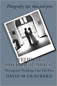 Best sellers in wedding photography #1. Amazon Com Wedding Photographer Photograph Weddings Like The Pros 9781452847931 Graubard David M Books