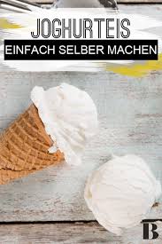 Joghurteis Rezept In 2020 Joghurt Eis Eis Selber Machen Rezept Rezepte