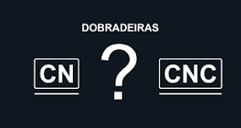 Qual a diferença entre dobradeira CN e CNC?
